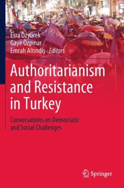 Emrah Altindis, Gaye Ozpinar, Esra Ozyurek - Authoritarianism and Resistance in Turkey, E-bok