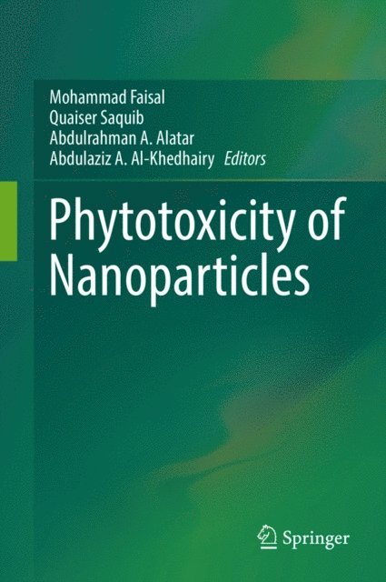 Abdulaziz A. Al-Khedhairy, Abdulrahman A. Alatar, Quaiser Saquib, Mohammad Faisal - Phytotoxicity of Nanoparticles, E-bok