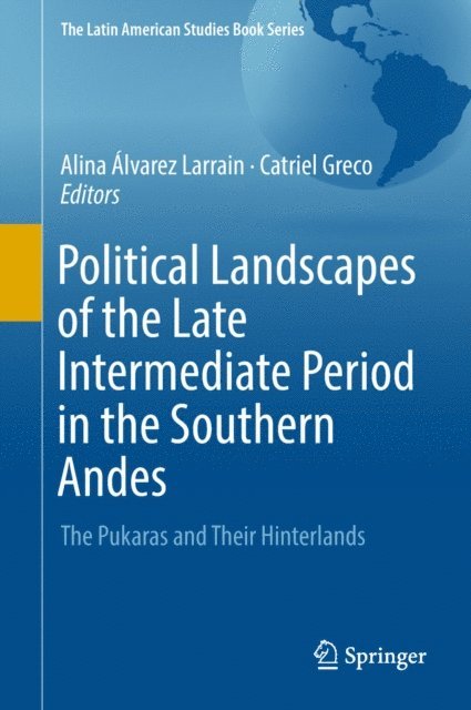 Catriel Greco, Alina Alvarez Larrain - Political Landscapes of the Late Intermediate Period in the Southern Andes, E-bok