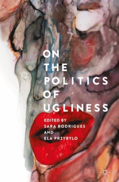 Ela Przybylo, Sara Rodrigues - On the Politics of Ugliness, E-bok
