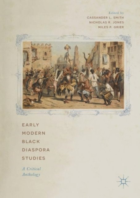 Miles P. Grier, Nicholas R. Jones, Cassander L. Smith - Early Modern Black Diaspora Studies, E-bok
