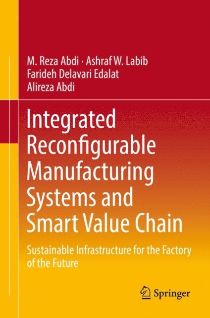 Alireza Abdi, Farideh Delavari Edalat, Ashraf W. Labib, M. Reza Abdi - Integrated Reconfigurable Manufacturing Systems and Smart Value Chain, E-bok