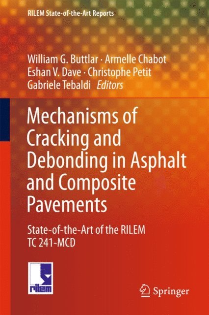 Gabriele Tebaldi, Christophe Petit, Eshan V. Dave, Armelle Chabot, William G. Buttlar - Mechanisms of Cracking and Debonding in Asphalt and Composite Pavements, E-bok