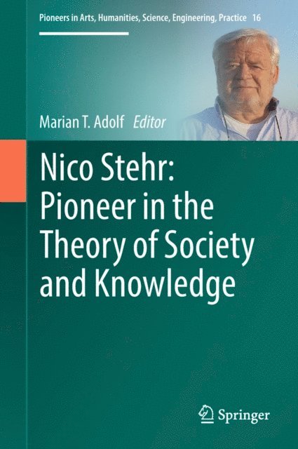 Marian T. Adolf - Nico Stehr: Pioneer in the Theory of Society and Knowledge, E-bok