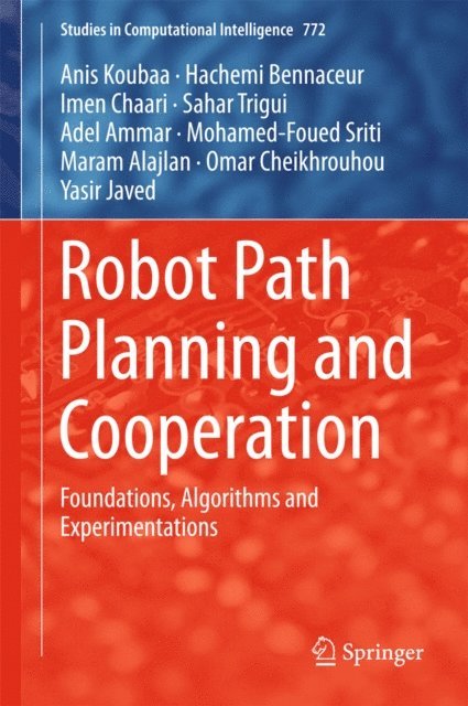 Yasir Javed, Omar Cheikhrouhou, Maram Alajlan, Mohamed-Foued Sriti, Adel Ammar, Sahar Trigui, Imen Chaari, Hachemi Bennaceur, Anis Koubaa - Robot Path Planning and Cooperation, E-bok