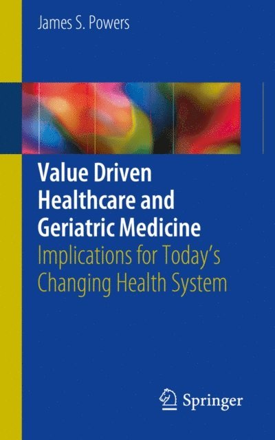 James S. Powers - Value Driven Healthcare and Geriatric Medicine, E-bok