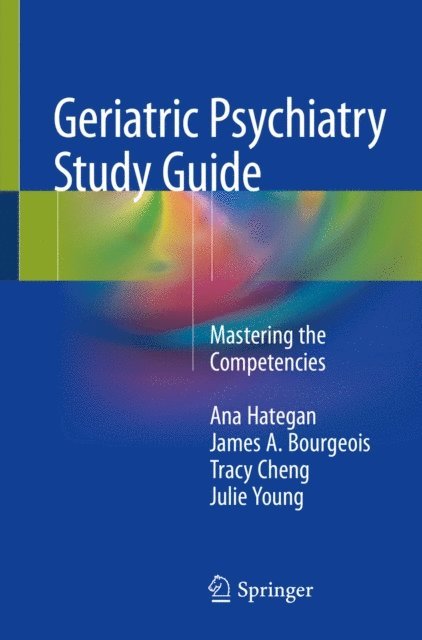 Julie Young, Tracy Cheng, James A. Bourgeois, Ana Hategan - Geriatric Psychiatry Study Guide, E-bok