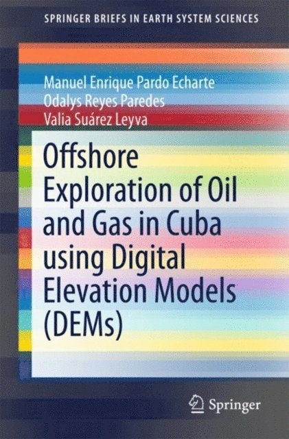 Valia Suarez Leyva, Odalys Reyes Paredes, Manuel Enrique Pardo Echarte - Offshore Exploration of Oil and Gas in Cuba using Digital Elevation Models (DEMs), E-bok