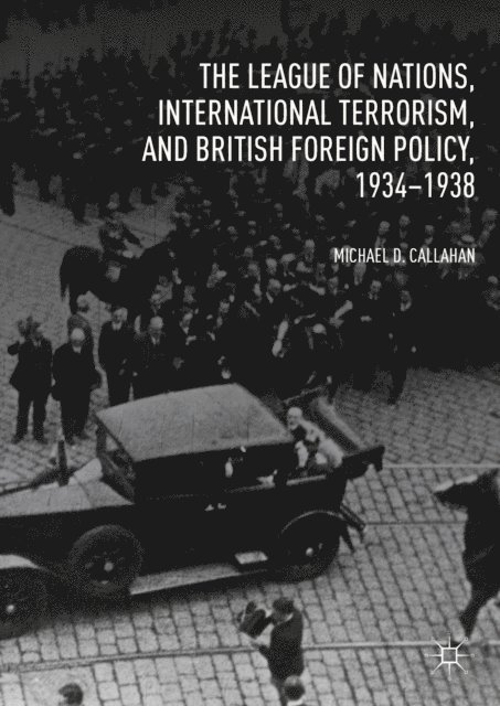 Michael D. Callahan - League of Nations, International Terrorism, and British Foreign Policy, 1934-1938, E-bok