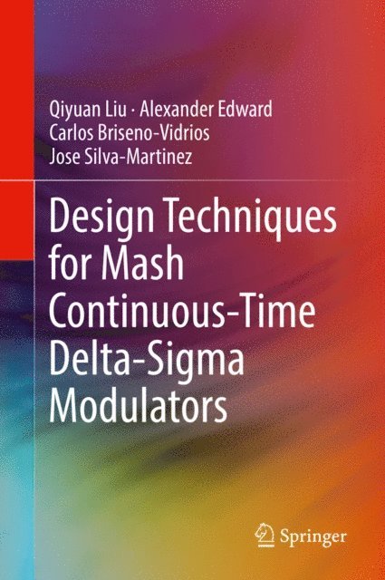 Jose Silva-Martinez, Carlos Briseno-Vidrios, Alexander Edward, Qiyuan Liu - Design Techniques for Mash Continuous-Time Delta-Sigma Modulators, E-bok