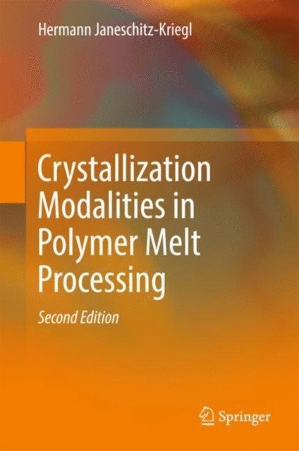 Hermann Janeschitz-Kriegl - Crystallization Modalities in Polymer Melt Processing, E-bok