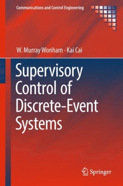 Kai Cai, W. Murray Wonham - Supervisory Control of Discrete-Event Systems, E-bok
