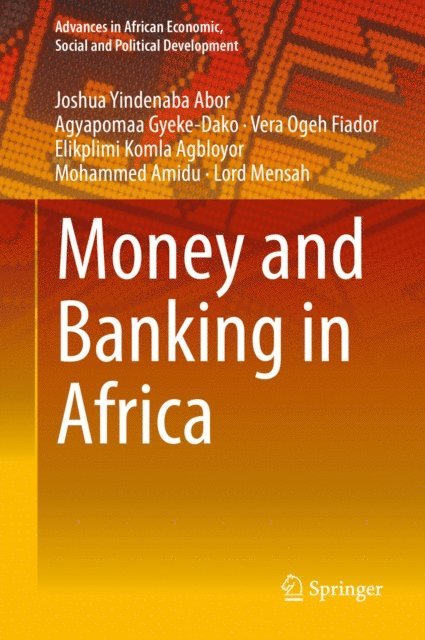 Lord Mensah, Mohammed Amidu, Elikplimi Komla Agbloyor, Vera Ogeh Fiador, Agyapomaa Gyeke-Dako, Joshua Yindenaba Abor - Money and Banking in Africa, E-bok