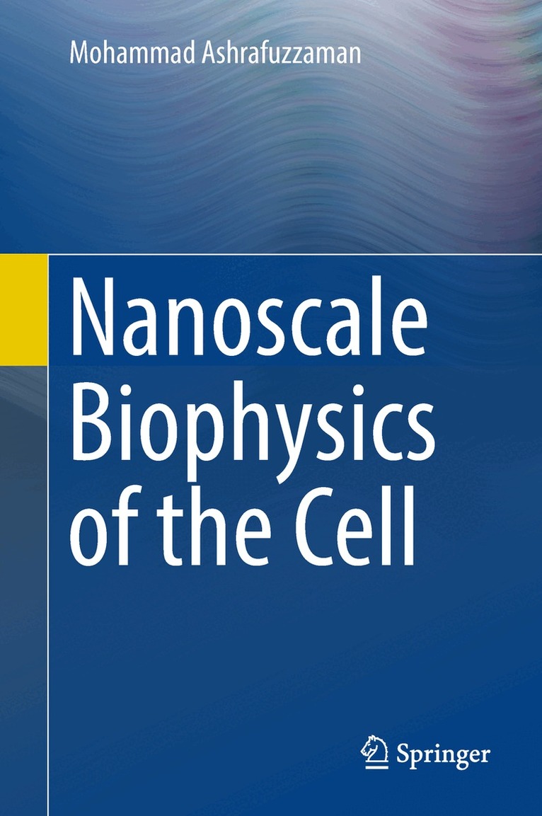Mohammad Ashrafuzzaman - Nanoscale Biophysics of the Cell, Inbunden. Tillgänglighet: Lägg i varukorg
