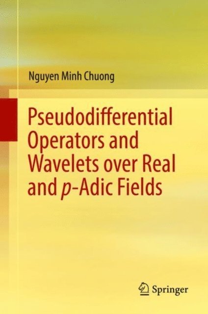 Nguyen Minh Chuong - Pseudodifferential Operators and Wavelets over Real and p-adic Fields, E-bok