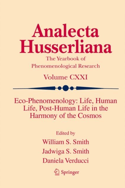 Daniela Verducci, Jadwiga S. Smith, William S. Smith - Eco-Phenomenology: Life, Human Life, Post-Human Life in the Harmony of the Cosmos, E-bok