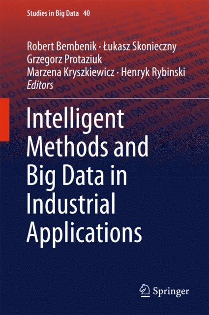 Henryk Rybinski, Marzena Kryszkiewicz, Grzegorz Protaziuk, Lukasz Skonieczny, Robert Bembenik - Intelligent Methods and Big Data in Industrial Applications, E-bok