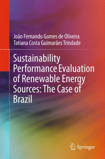 Tatiana Costa Guimaraes Trindade, Joao Fernando Gomes de Oliveira - Sustainability Performance Evaluation of Renewable Energy Sources: The Case of Brazil, E-bok