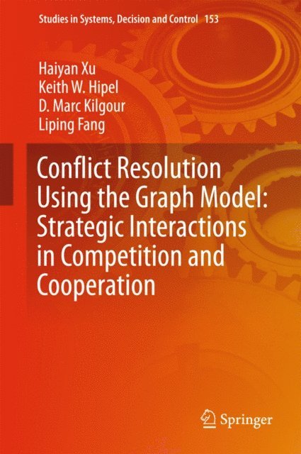 Liping Fang, D. Marc Kilgour, Keith W. Hipel, Haiyan Xu - Conflict Resolution Using the Graph Model: Strategic Interactions in Competition and Cooperation, E-bok