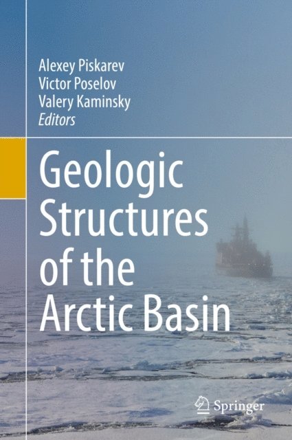 Valery Kaminsky, Victor Poselov, Alexey Piskarev - Geologic Structures of the Arctic Basin, E-bok
