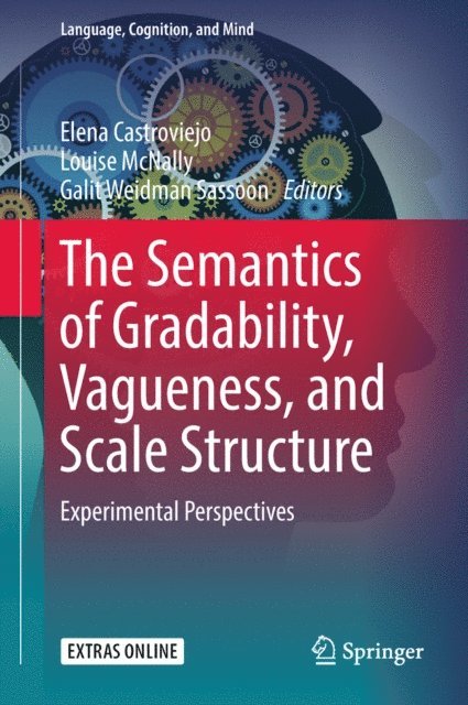 Galit Weidman Sassoon, Louise McNally, Elena Castroviejo - Semantics of Gradability, Vagueness, and Scale Structure, E-bok