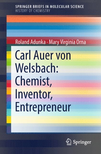 Mary Virginia Orna, Roland Adunka - Carl Auer von Welsbach: Chemist, Inventor, Entrepreneur, E-bok