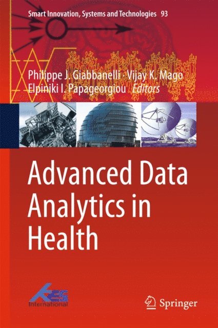 Elpiniki I. Papageorgiou, Vijay K. Mago, Philippe J. Giabbanelli - Advanced Data Analytics in Health, E-bok