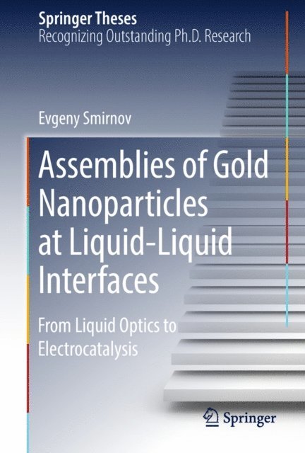 Evgeny Smirnov - Assemblies of Gold Nanoparticles at Liquid-Liquid Interfaces, E-bok