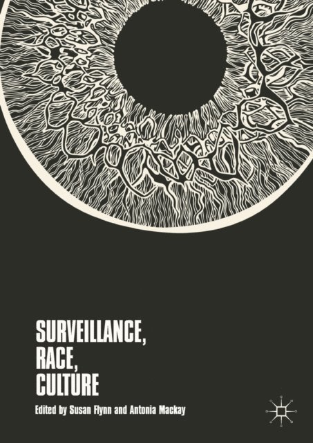 Antonia Mackay, Susan Flynn - Surveillance, Race, Culture, E-bok