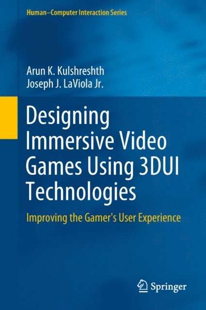 Joseph J. LaViola Jr., Arun K. Kulshreshth - Designing Immersive Video Games Using 3DUI Technologies, E-bok