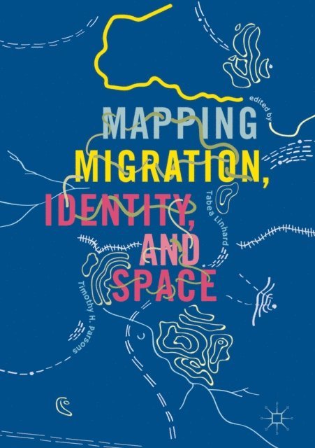 Timothy H. Parsons, Tabea Linhard - Mapping Migration, Identity, and Space, E-bok