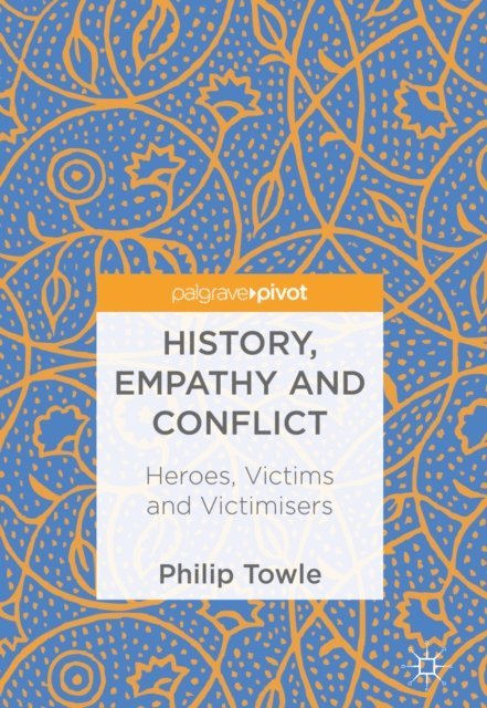 Philip Towle - History, Empathy and Conflict, E-bok