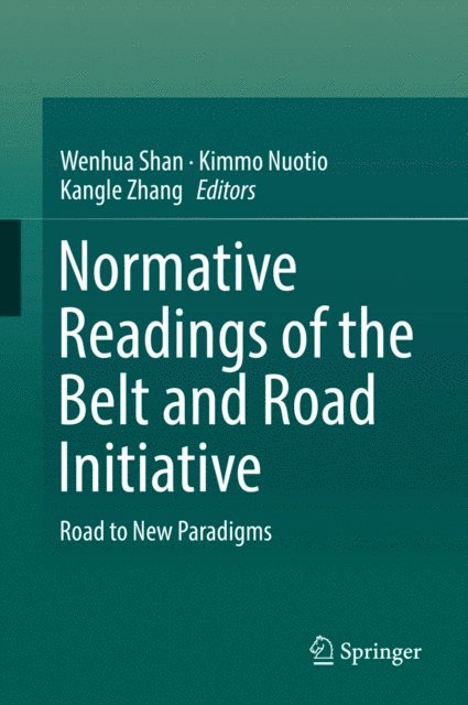 Kangle Zhang, Kimmo Nuotio, Wenhua Shan - Normative Readings of the Belt and Road Initiative, E-bok