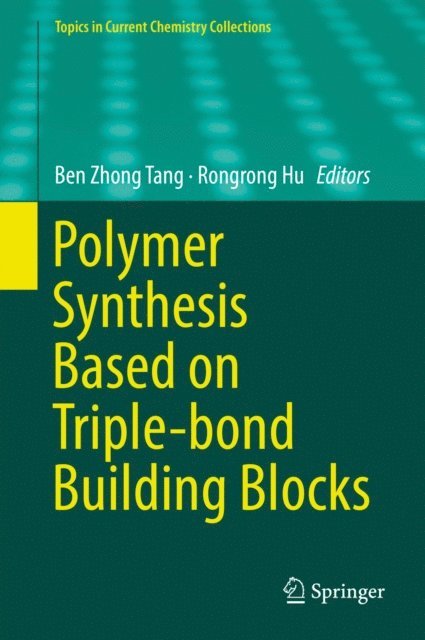 Rongrong Hu, Ben Zhong Tang - Polymer Synthesis Based on Triple-bond Building Blocks, E-bok
