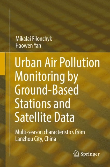 Haowen Yan, Mikalai Filonchyk - Urban Air Pollution Monitoring by Ground-Based Stations and Satellite Data, E-bok