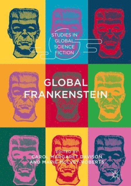 Marie Mulvey-Roberts, Carol Margaret Davison - Global Frankenstein, E-bok