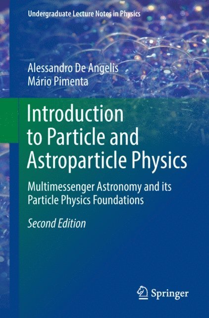 Mario Pimenta, Alessandro De Angelis - Introduction to Particle and Astroparticle Physics, E-bok