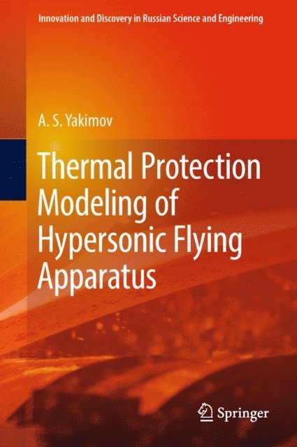 A.S. Yakimov - Thermal Protection Modeling of Hypersonic Flying Apparatus, E-bok