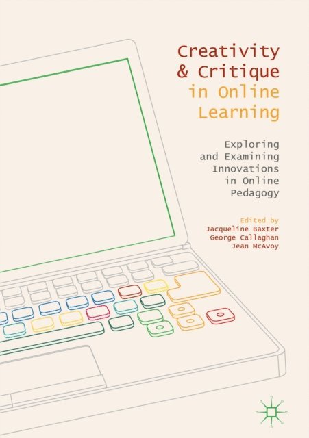Jean McAvoy, George Callaghan, Jacqueline Baxter - Creativity and Critique in Online Learning, E-bok