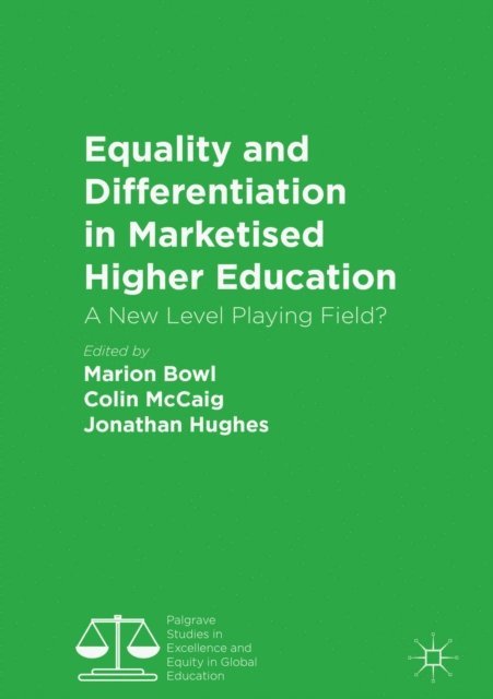 Jonathan Hughes, Colin McCaig, Marion Bowl - Equality and Differentiation in Marketised Higher Education, E-bok