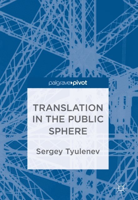 Sergey Tyulenev - Translation in the Public Sphere, E-bok