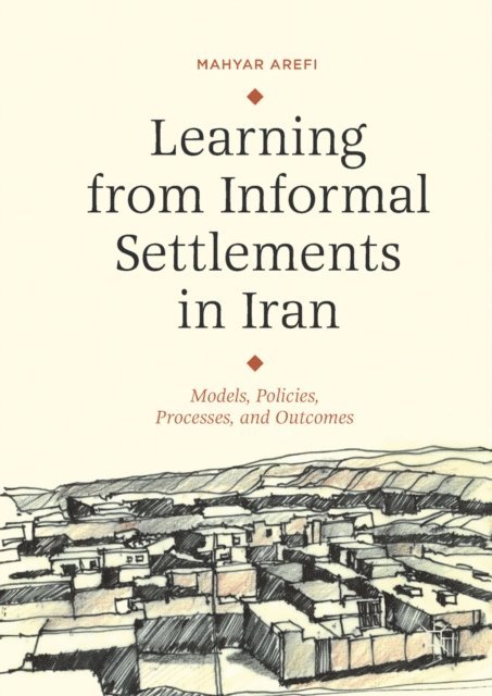 Mahyar Arefi - Learning from Informal Settlements in Iran, E-bok