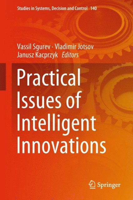 Janusz Kacprzyk, Vladimir Jotsov, Vassil Sgurev - Practical Issues of Intelligent Innovations, E-bok