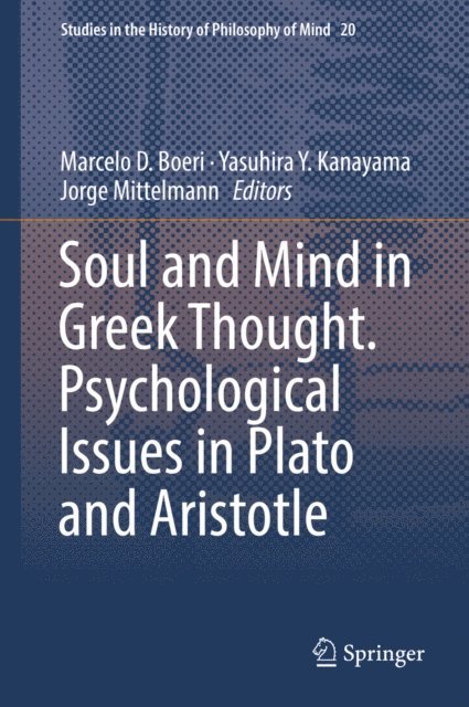 Jorge Mittelmann, Yasuhira Y. Kanayama, Marcelo D. Boeri - Soul and Mind in Greek Thought. Psychological Issues in Plato and Aristotle, E-bok