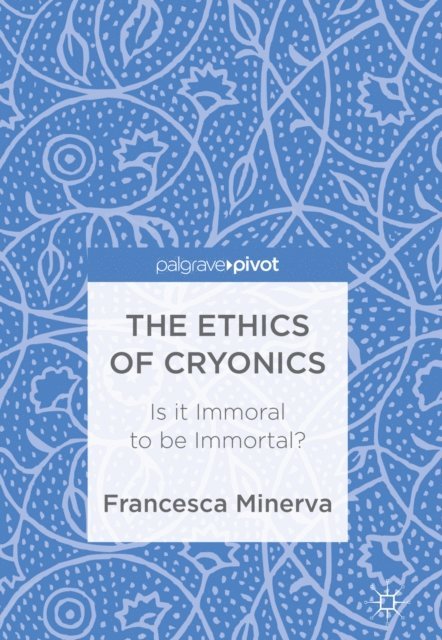 Francesca Minerva - Ethics of Cryonics, E-bok