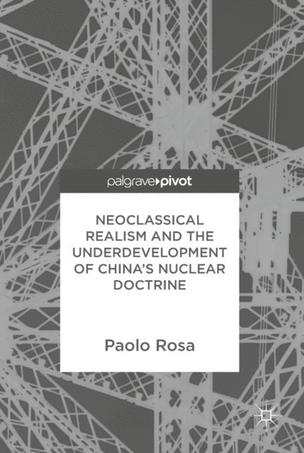 Paolo Rosa - Neoclassical Realism and the Underdevelopment of China's Nuclear Doctrine, E-bok