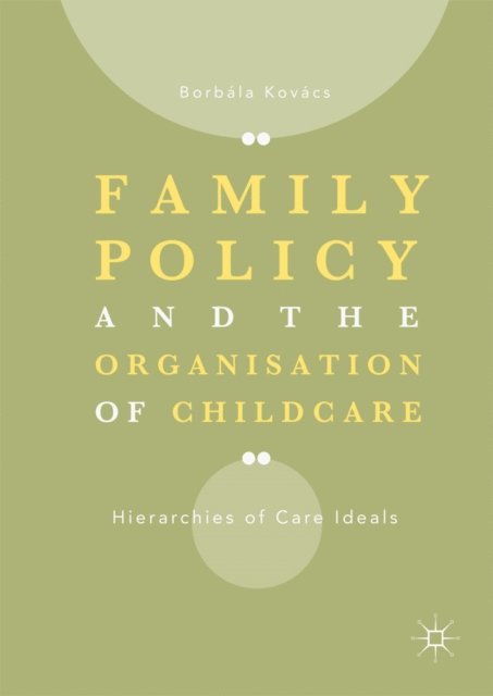 Borbala Kovacs - Family Policy and the Organisation of Childcare, E-bok