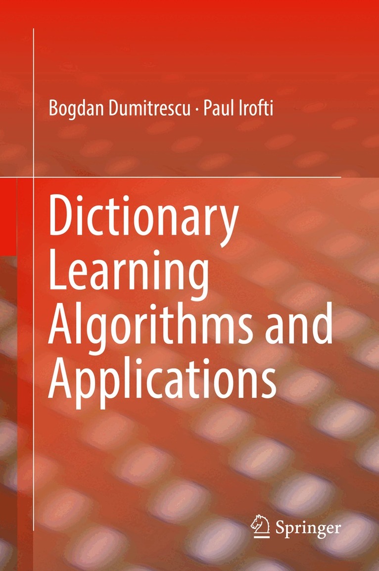 Bogdan Dumitrescu, Paul Irofti - Dictionary Learning Algorithms and Applications, Inbunden. Tillgänglighet: Lägg i varukorg