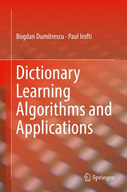 Paul Irofti, Bogdan Dumitrescu - Dictionary Learning Algorithms and Applications, E-bok. Tillgänglighet: Lägg i varukorg