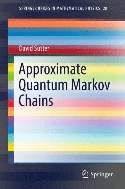 David Sutter - Approximate Quantum Markov Chains, E-bok